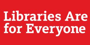 red background with &quot;libraries are for everyone&quot; in white letters 