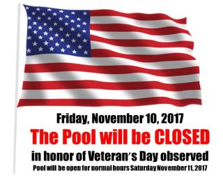 In honor of Veteran's Day, the pool will be CLOSED 