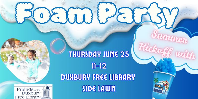 6/25/26 11:00 AM Foam Party & Kona Ice Truck at the Library 6/25/26 11:00 AM Foam Party & Kona Ice Truck at the Library