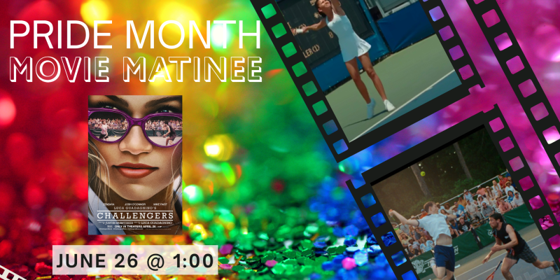 6/26/26 1:00 PM Pride Month Movie Matinee: Challengers (R) 6/26/26 1:00 PM Pride Month Movie Matinee: Challengers (R)