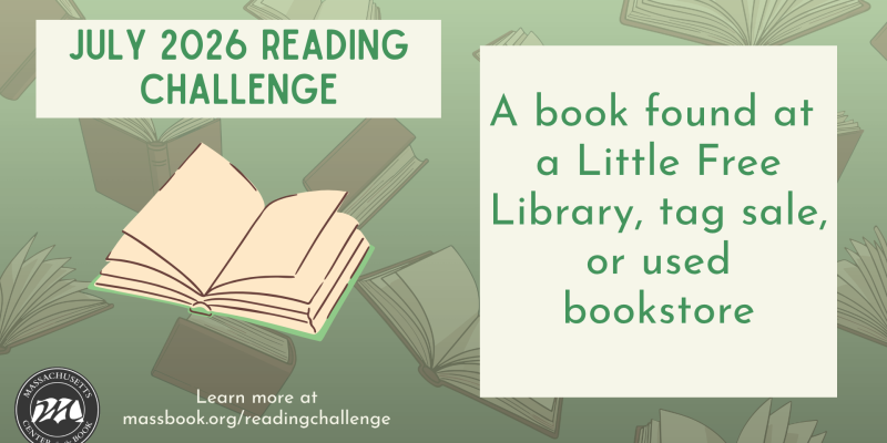 Massachusetts Center for the Book Reading Challenge July: A book found at a Little Free Library, tag sale, or used bookstore Massachusetts Center for the Book Reading Challenge July: A book found at a Little Free Library, tag sale, or used bookstore